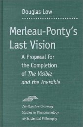 book Merleau-Ponty's Last Vision: A Proposal for the Completion of ''The Visible and the Invisible'' (SPEP)