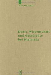 book Kunst, Wissenschaft und Geschichte bei Nietzsche: Quellenkritische Untersuchungen