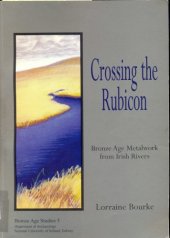 book Crossing the Rubicon: Bronze Age Metalwork from Irish Rivers