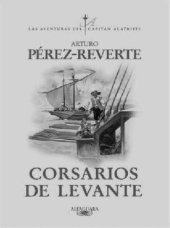 book Corsarios de Levante (Aventuras del Capitan Alatriste #6)