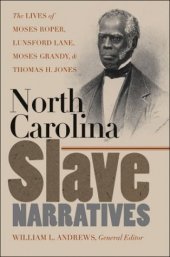 book North Carolina Slave Narratives: The Lives of Moses Roper, Lunsford Lane, Moses Grandy, and Thomas H. Jones (The John Hope Franklin Series in African American History and Culture)