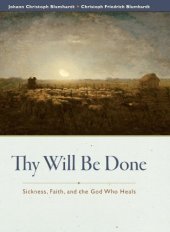 book Thy Will Be Done: Sickness, Faith, and the God Who Heals