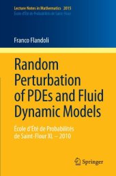 book Random Perturbation of PDEs and Fluid Dynamic Models: École d’Été de Probabilités de Saint-Flour XL – 2010