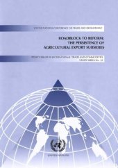 book Roadblock to Reform: The Persistence of Agricultural Export Subsidies (Policy Issues in International Trade and Commodities Study)