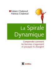 book La Spirale Dynamique : Comprendre comment les hommes s'organisent et pourquoi ils changent