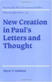 book New Creation in Paul's Letters and Thought (Society for New Testament Studies Monograph Series)