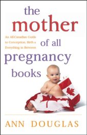 book The Mother of All Pregnancy Books: An All-Canadian Guide to Conception, Birth and Everything in Between