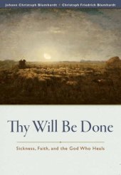 book Thy Will Be Done: Sickness, Faith, and the God Who Heals