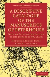 book A Descriptive Catalogue of the Manuscripts in the Library of Peterhouse: With an Essay on the History of the Library by J.W. Clark