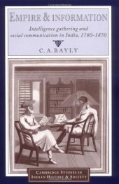 book Empire and Information: Intelligence Gathering and Social Communication in India, 1780-1870