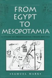 book From Egypt to Mesopotamia: A Study of Predynastic Trade Routes (Studies in Nautical Archaeology)