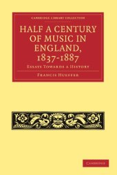 book Half a Century of Music in England, 1837-1887: Essays Towards a History