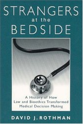 book Strangers at the Bedside: A History of How Law and Bioethics Transformed Medical Decision Making