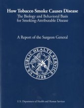 book How Tobacco Smoke Causes Disease: The Biology and Behavioral Basis of Smoking-Attributable Disease, A Report of the Surgeon General