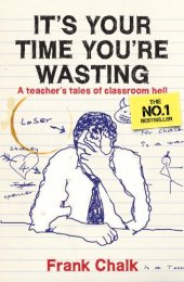 book It's Your Time You're Wasting: A Teacher's Tales of Classroom Hell