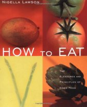 book How to Eat: The Pleasures and Principles of Good Food