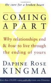 book Coming Apart: Why Relationships End and How to Live Through the Ending of Yours