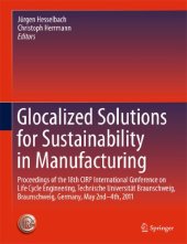 book Glocalized Solutions for Sustainability in Manufacturing: Proceedings of the 18th CIRP International Conference on Life Cycle Engineering, Technische Universität Braunschweig, Braunschweig, Germany, May 2nd - 4th, 2011