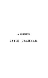 book A COMPLETE LATIN GRAMMAR FOR THE USE OF STUDENTS.