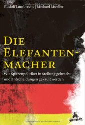 book Die Elefantenmacher. Wie Spitzenpolitiker in Stellung gebracht und Entscheidungen gekauft werden