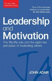 book Leadership and Motivation: The Fifty-Fifty Rule and the Eight Key Principles of Motivating Others (John Adair Leadership Library)