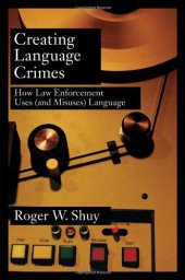 book Creating Language Crimes: How Law Enforcement Uses (and Misuses) Language