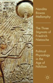 book The Three Stigmata of Friedrich Nietzsche: Political Physiology in the Age of Nihilism