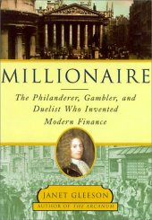 book Millionaire : The Philanderer, Gambler, and Duelist Who Invented Modern Finance