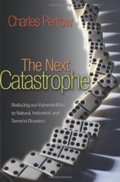 book The Next Catastrophe: Reducing Our Vulnerabilities to Natural, Industrial, and Terrorist Disasters