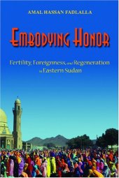 book Embodying honor: Fertility, Foreignness, and Regeneration in Eastern Sudan