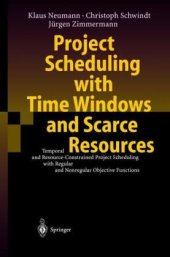 book Project Scheduling with Time Windows and Scarce Resources: Temporal and Resource-Constrained Project Scheduling with Regular and Nonregular Objective Functions