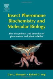 book Insect Pheromone Biochemistry and Molecular Biology: The Biosynthesis and Detection of Pheromones and Plant Volatiles