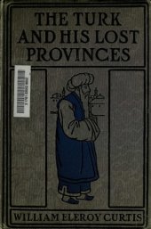 book The Turk and His Lost Provinces: Greece, Bulgaria, Servia, Bosnia