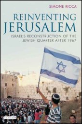 book Reinventing Jerusalem: Israel's Reconstruction of the Jewish Quarter after 1967 (Library of Modern Middle East Studies)