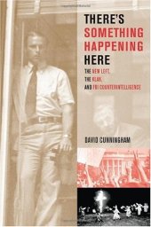 book There's Something Happening Here: The New Left, the Klan, and FBI Counterintelligence