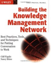 book Building the Knowledge Management Network: Best Practices, Tools, and Techniques for Putting Conversation to Work