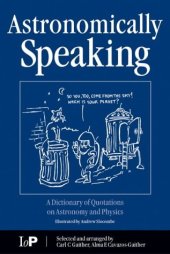 book Astronomically Speaking: A Dictionary of Quotations on Astronomy, Mathematics and Physics