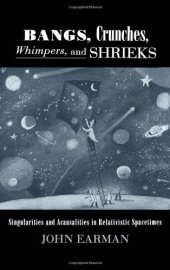 book Bangs, Crunches, Whimpers, and Shrieks: Singularities and Acausality in Relativistic Spacetimes