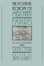 book The Political Economy of Merchant Empires: State Power and World Trade, 1350-1750 (Studies in Comparative Early Modern History)