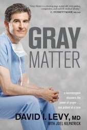 book Gray Matter: A Neurosurgeon Discovers the Power of Prayer . . . One Patient at a Time