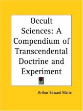 book Occult Sciences: A Compendium of Transcendental Doctrine and Experiment