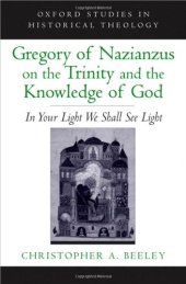 book Gregory of Nazianzus on the Trinity and the Knowledge of God: In Your Light We Shall See Light (Oxford Studies in Historical Theology)