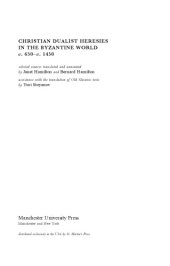 book Christian Dualist Heresies in the Byzantine World C.650-C.1450: Selected Sources (Manchester Medieval Sources Series)