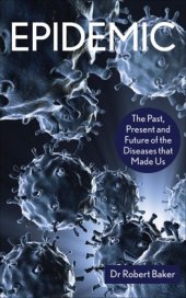 book Epidemic: The Past, Present and Future of the Diseases that Made Us