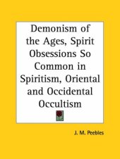 book Demonism of the Ages, Spirit Obsessions So Common in Spiritism, Oriental and Occidental Occultism