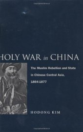 book Holy War in China: The Muslim Rebellion and State in Chinese Central Asia, 1864-1877