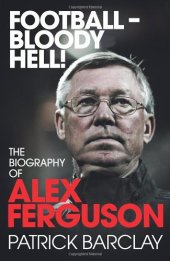 book Football - Bloody Hell!': The Story of Alex Ferguson