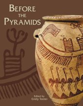 book Before the Pyramids: The Origins of Egyptian Civilization (Oriental Institute Museum Publications)