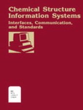 book Chemical Structure Information Systems. Interfaces, Communication, and Standards