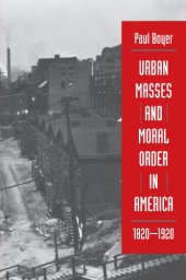 book Urban Masses and Moral Order in America, 1820-1920